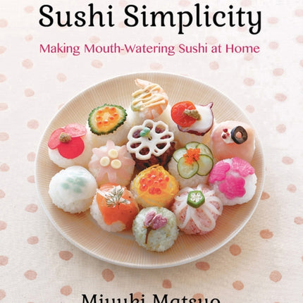 Sushi Simplicity: Making Mouth-Watering Sushi At Home