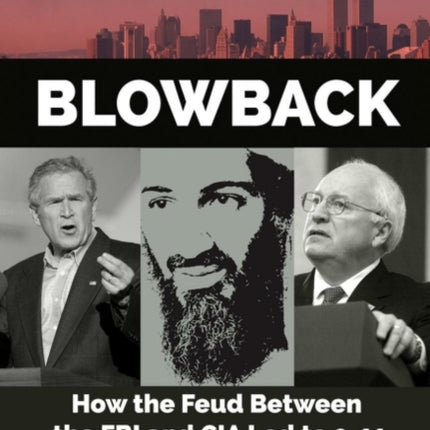 Blowback: How the Feud Between the FBI and CIA LED to 9-11