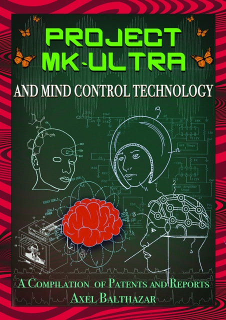 Project MkUltra and Mind Control Technology A Compilation of Patents and Reports