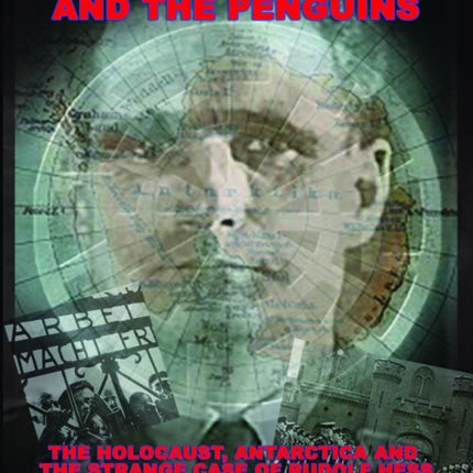 Hess and the Penguins: The Holocaust, Antarctica and the Strange Case of Rudolf Hess