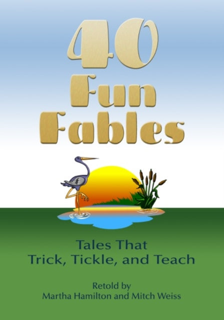 Forty Fun Fables Tales that Trick Tickle and Teach