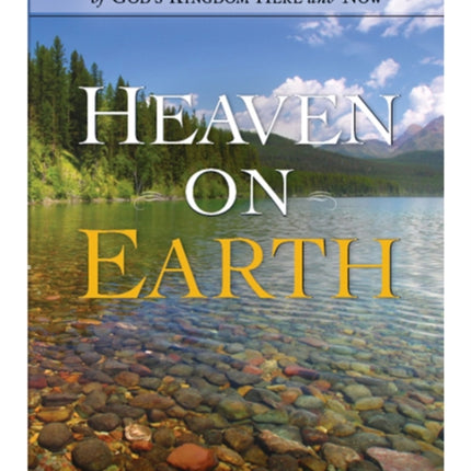 Heaven on Earth: Living in the Fullness of God's