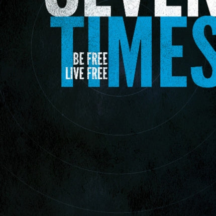 Seven Times: Be Free, Live Free