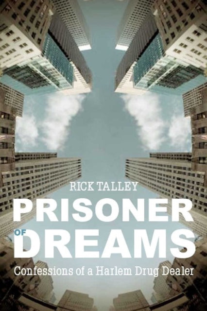 Prisoner of Dreams: Confessions of a Harlem Drug Dealer