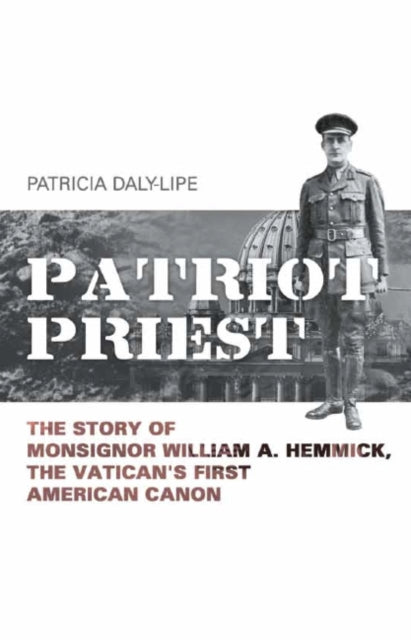 Patriot Priest: The True Story of William A Hemmick, the Vatican's First American Canon