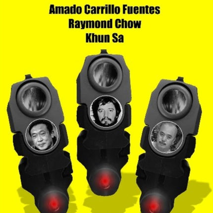 Notorious Kingpins: Volume 1 -- Amado Carrillo Fuentes & Raymond Chow