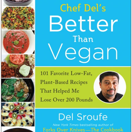 Better Than Vegan: 101 Favorite Low-Fat, Plant-Based Recipes That Helped Me Lose Over 200 Pounds