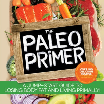 The Paleo Primer: A Jump-Start Guide to Losing Body Fat and Living Primally