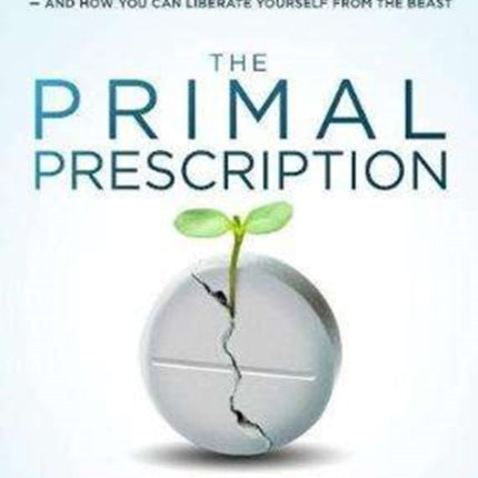 The Primal Prescription Surviving the sick Care