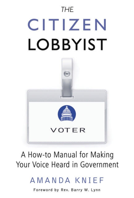 The Citizen Lobbyist: A How-to Manual for Making Your Voice Heard in Government