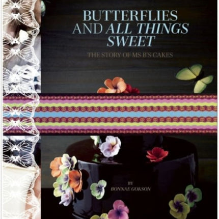 Butterflies and All Things Sweet Deluxe Edition: The Story of Ms. B's Cakes