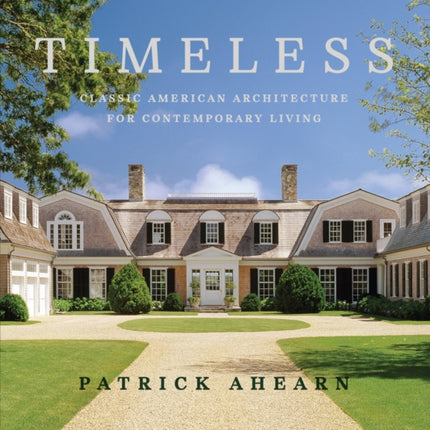 Timeless: Classic American Architecture for Contemporary Living