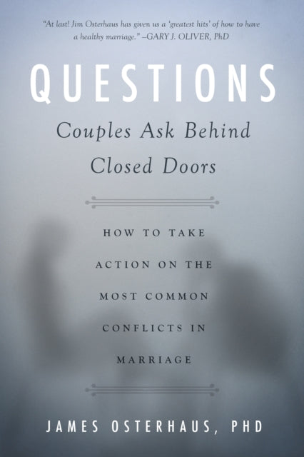 Questions Couples Ask Behind Closed Doors: How to Take Action on the Most Common Conflicts in Marriage