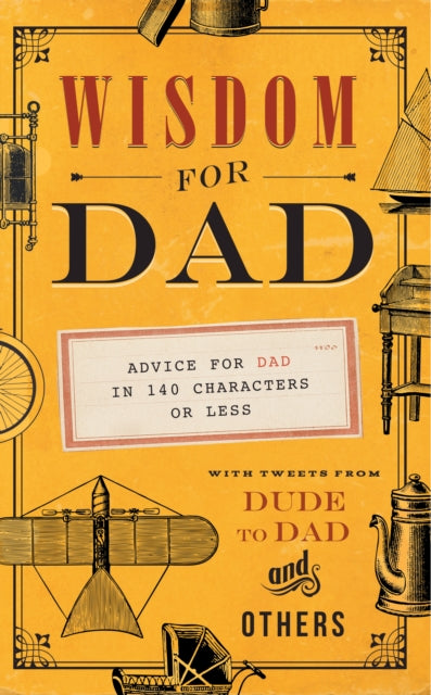 Wisdom for Dad: Advice for Dad In 140 Characters or Less