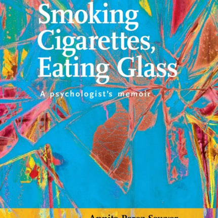 Smoking Cigarettes, Eating Glass: A Psychologist's Memoir