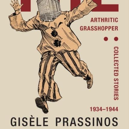 The Arthritic Grasshopper: Collected Stories, 1934-­1944