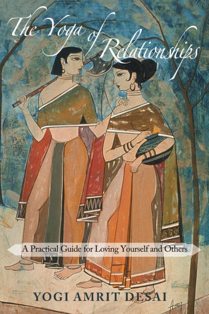 The Yoga of Relationships: A Practical Guide for