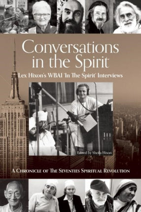 Conversations in the Spirit: Lex Hixon's WBAI 'In the Spirit' Interviews: A Chronicle of the Seventies Spiritual Revolution