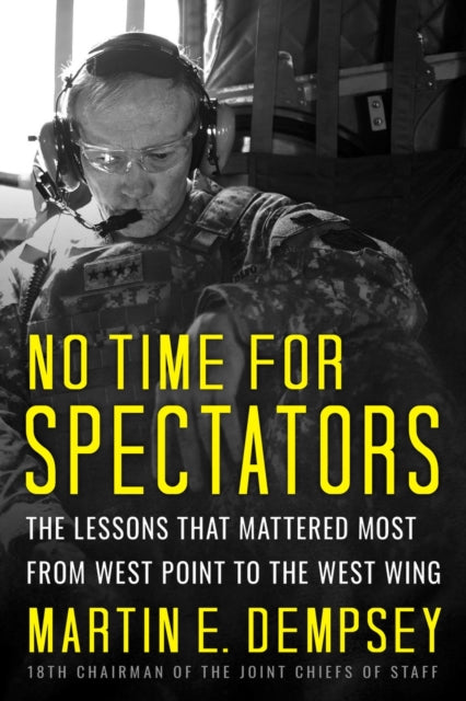 No Time For Spectators: The Lessons That Mattered Most From West Point To The West Wing