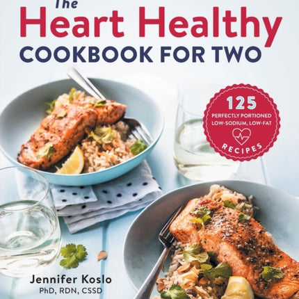 The Heart Healthy Cookbook for Two: 125 Perfectly Portioned Low Sodium, Low Fat Recipes