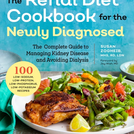 Renal Diet Cookbook for the Newly Diagnosed: The Complete Guide to Managing Kidney Disease and Avoiding Dialysis