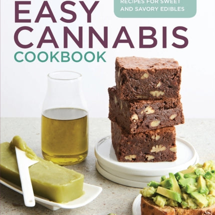 The Easy Cannabis Cookbook: 60+ Medical Marijuana Recipes for Sweet and Savory Edibles