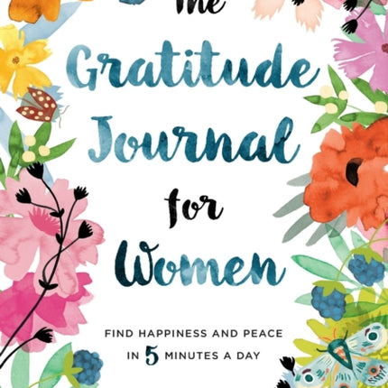 The Gratitude Journal for Women: Find Happiness and Peace in 5 Minutes a Day