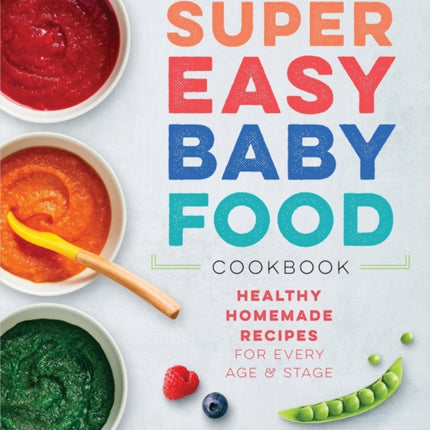 Super Easy Baby Food Cookbook: Healthy Homemade