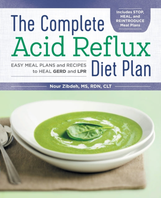 The Complete Acid Reflux Diet Plan: Easy Meal Plans & Recipes to Heal Gerd and Lpr