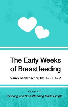 The Early Weeks of Breastfeeding: Excerpt from Working and Breastfeeding Made Simple: Volume 2