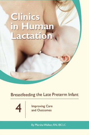 Clinics in Human Lactation: Breastfeeding the Late Preterm Infants: v. 4