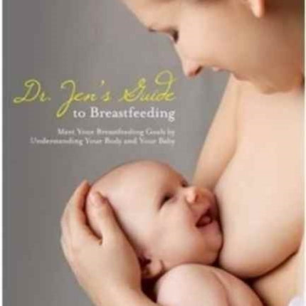 Dr. Jen's Guide to Breastfeeding