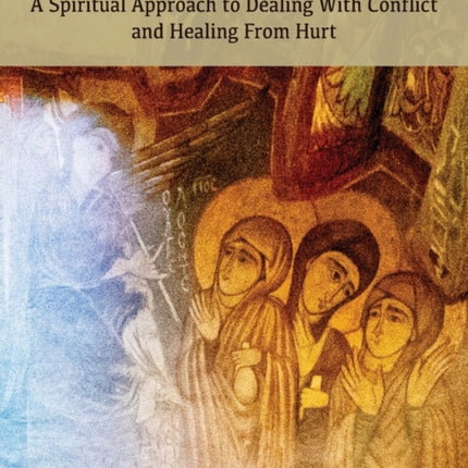 Inner Healing: A Spiritual Approach to Dealing With Conflict and Healing From Hurt