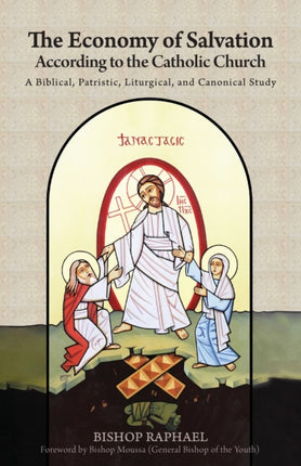 The Economy of Salvation According to the Early Church: A Biblical, Patristic, Liturgical, and Canonical Study
