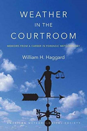 Weather in the Courtroom – Memoirs from a Career in Forensic Meteorology