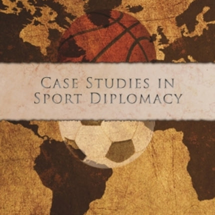 Case Studies in Sport Diplomacy