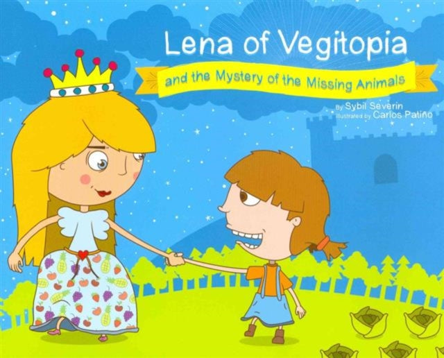 Lena of Vegitopia and the Mystery of the Missing Animals: A Vegan Fairy Tale