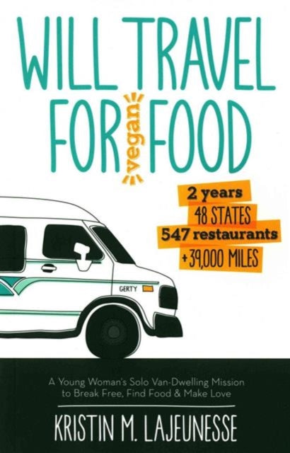 Will Travel for Vegan Food A Young Womans Solo VanDwelling Mission to Break Free Find Food and Make Love