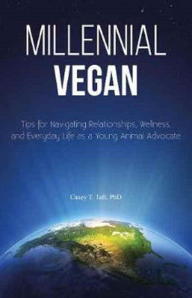 Millennial Vegan: Tips for Navigating Relationships, Wellness and Everyday Life as a Young Animal Advocate