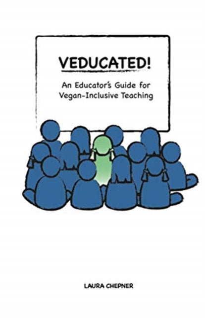 Veducated!: An Educator's Guide for Vegan-Inclusive Teaching