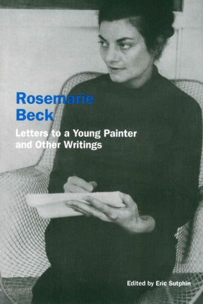 Rosemarie Beck: Letters to a Young Painter and