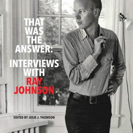 That Was the Answer: Interviews with Ray Johnson