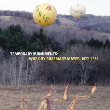 Temporary Monuments: Work by Rosemary Mayer, 1977-1982