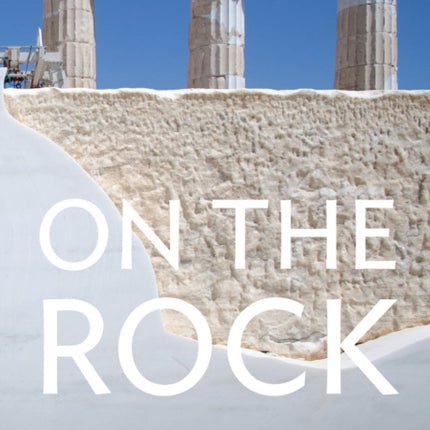 On the Rock: The Acropolis Interviews