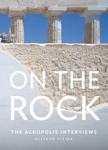 On the Rock: The Acropolis Interviews