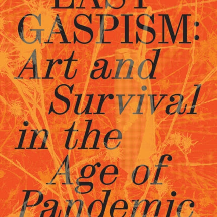 Lastgaspism: Art and Survival in the Age of Pandemic