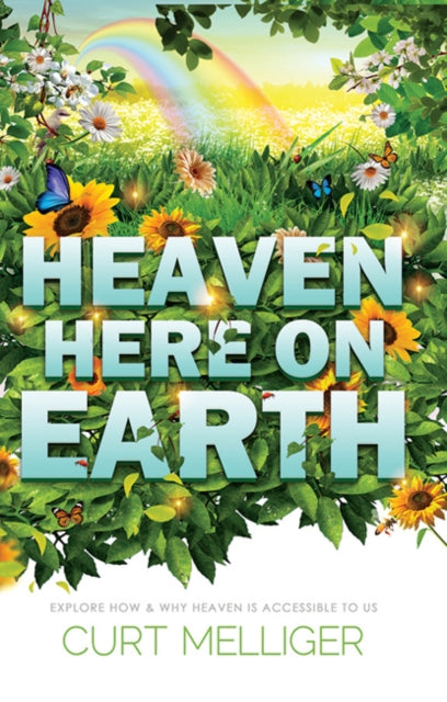 Heaven Here on Earth: Explore How & Why Heaven is Accessible to Us