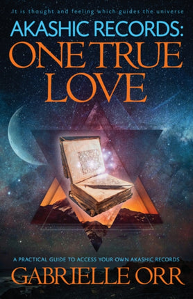 Akashic Records: One True Love: A Practical Guide to Access Your Own Akashic Records