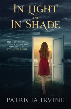 In Light and in Shade: The Inspirational Story of a Love That Refused to Die, Even After Death