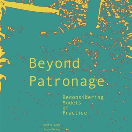 Beyond Patronage: Reconsidering Models of Practice